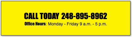  CALL TODAY 248-895-8962 Office Hours: Monday - Friday 9 a.m. - 5 p.m.